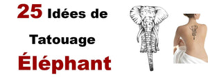 25 Tatouages d'Elephant SURPRENANT